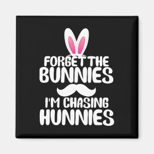 Forget The Bunnies Im Chasing Hunnies Toddler Funn Magnet