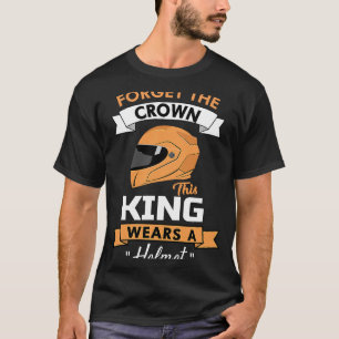 Forget the Crown this King wears a helmet motorcyc T-Shirt