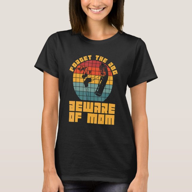 Forget The Dog Beware Of Mom Retro Kickboxer Love  T-Shirt (Front)