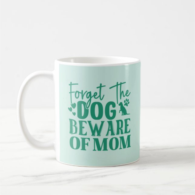 Forget the Dog Beware of Mum Coffee Mug (Left)