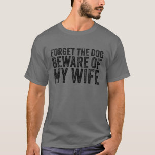 Forget The Dog Beware Of My Wife Funny Vintage Ret T-Shirt