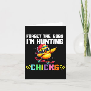 Forget The Eggs I'm Hunting Chicks Easter Boy Todd Card