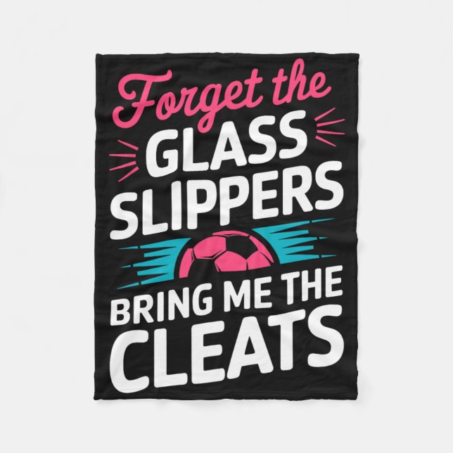 Forget The Gl Slippers Bring Me The Cleats  Fleece Blanket (Front)
