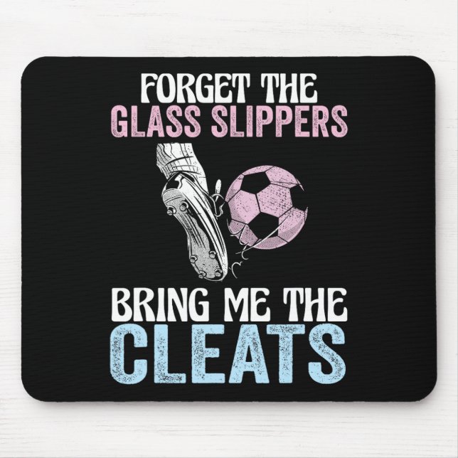 Forget The Gl Slippers Bring Me The Cleats Funny S Mouse Pad (Front)