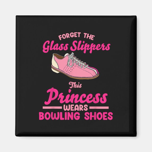 Forget The Gl Slippers This Princess Wears Bowling Magnet (Front)