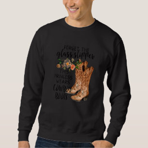 Forget The Glass Slipper This Princess Wears Boots Sweatshirt