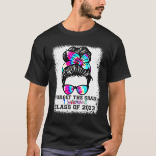 Forget The Grad I Survived Senior 2023 Tie Dye Gra T-Shirt