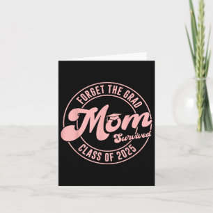 Forget The Grad Mom Survived Cl Of 2025 Family Gra Card