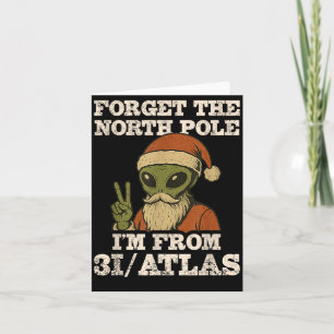 Forget The North Le I’m From 3i_atlas Funny Santa  Card