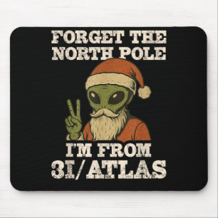 Forget The North Le I’m From 3i_atlas Funny Santa  Mouse Pad