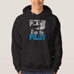 Forget The Plane Ride The Pilot Aeroplane Lover Av Hoodie
