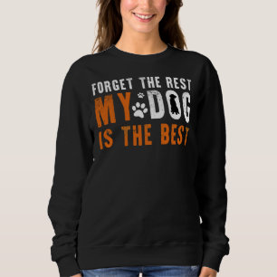 Forget The Rest My Golden Retriever Dog Is The Bes Sweatshirt