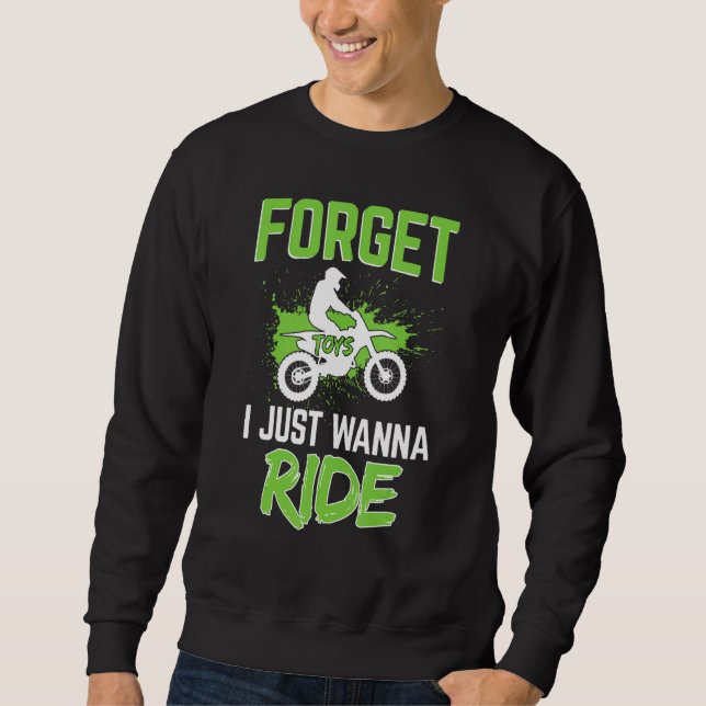 Forget Toys I Just Wanna Ride Dirt Bike, Motocross Sweatshirt (Front)