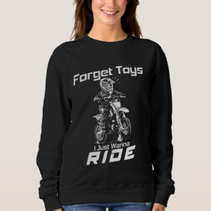 Forget Toys I Just Wanna Ride Dirt Bike Rider Men Sweatshirt