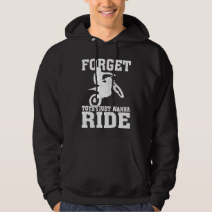 Forget Toys I Just Wanna Ride Dirt Bike Rider Moto Hoodie