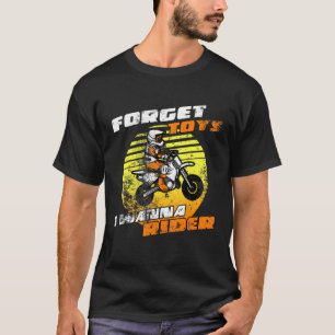 Forget Toys I Wanna Rider  Motocross T-Shirt