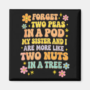 Forget Two Peas In A D My Sister & I Are More Magnet