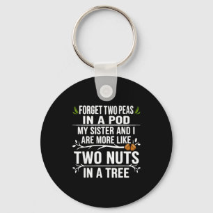 Forget Two Peas In D My Sister And I Are More Funn Key Ring