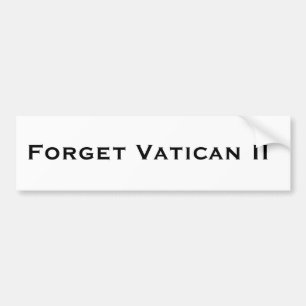 Forget Vatican II Bumper Sticker