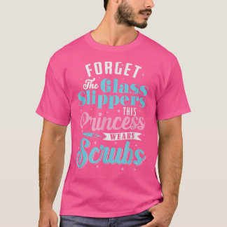 Forgett the Glass Slippers Princess Scrubs  T-Shirt
