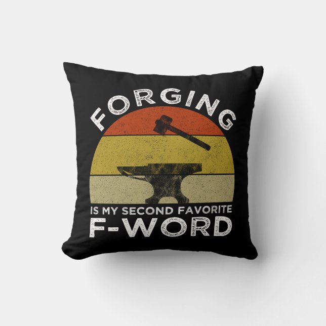 Forging Is My Second Favourite F-Word Cushion (Front)