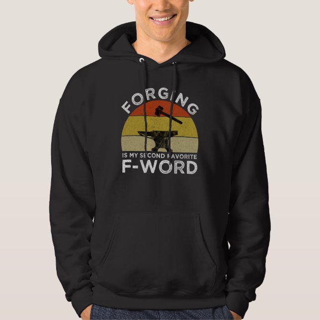 Forging Is My Second Favourite F-Word Hoodie (Front)