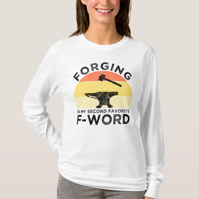 Forging Is My Second Favourite F-Word T-Shirt (Front)