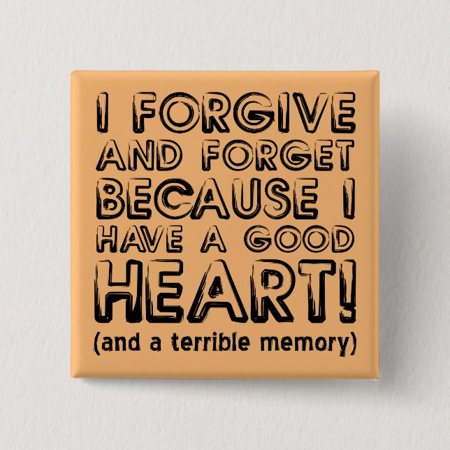 Forgive and Forget Funny Button Badge Pin (Front)