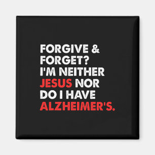 Forgive And Forget I'm Neither Jesus-nor Do I Have Magnet