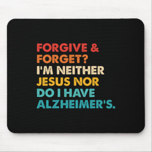 Forgive And Forget I'm Neither Jesus-nor Do I Have Mouse Pad