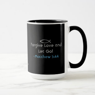 Forgive Love and Let Go! gotGod316.com Scripture Mug