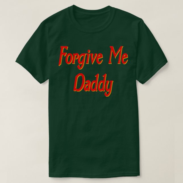 Forgive me daddy T-Shirt (Design Front)