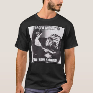 Forgive Me Father For I Have Synthed (Sinned) Clas T-Shirt