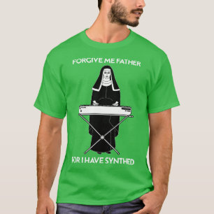 Forgive Me Father For I Have Synthed T-Shirt