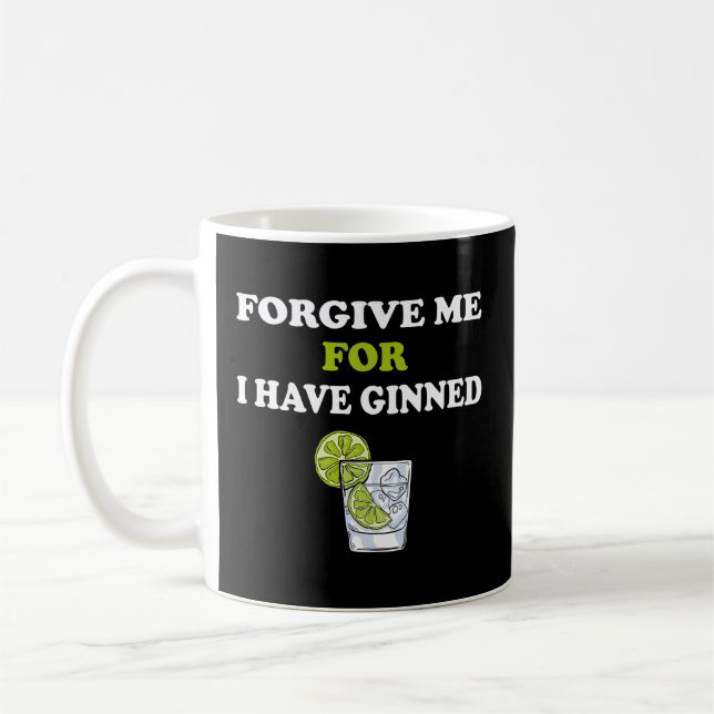 Forgive Me For I Have Ginned Gin Tonic Whiskey Coffee Mug (Left)