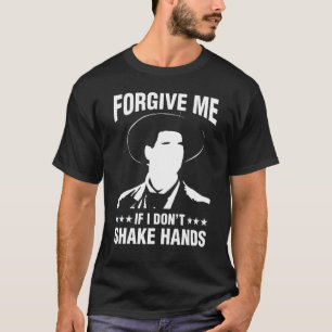 Forgive Me If I Don't Shake Hands Social Distancin T-Shirt
