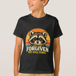 Forgiven but still feral. funny raccoon quote love T-Shirt