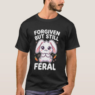 Forgiven But Still Feral Innocent Bunny Kawaii Des T-Shirt