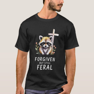 Forgiven But Still Feral Raccoon Christian Quote 1 T-Shirt