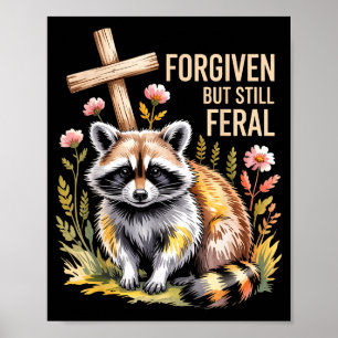 Forgiven But Still Feral Raccoon Christian Quote Poster