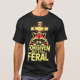 Forgiven But Still Feral Raccoon Christian Quote T-Shirt