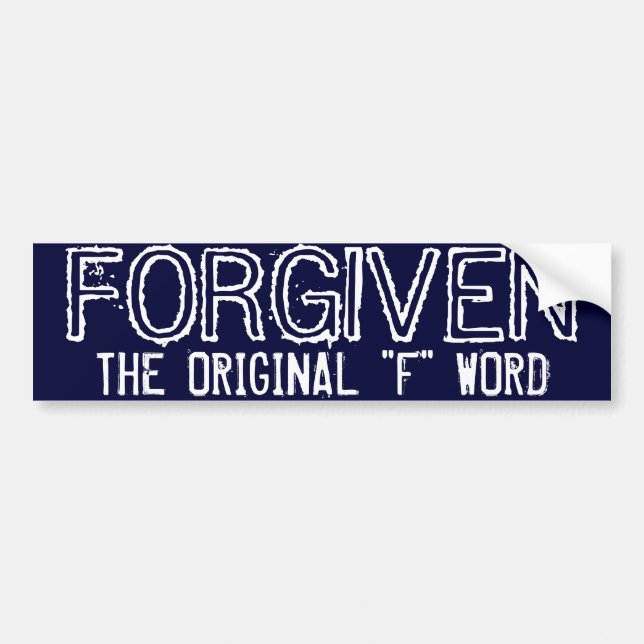 FORGIVEN, THE ORIGINAL "F" WORD BUMPER STICKER (Front)