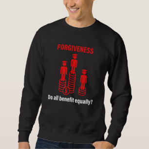 FORGIVENESS Do all benefit equally Sweatshirt