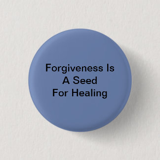 Forgiveness Is A Seed For Healing 3 Cm Round Badge