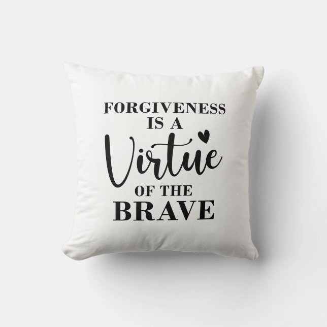 forgiveness is a virtue of the brave cushion (Front)