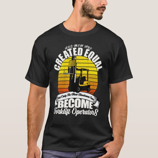 Fork Truck Driver Warehouse Worker Forklift Operat T-Shirt (Front)