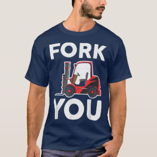 Fork You Certified Forklift Operator Forklift Driv T-Shirt