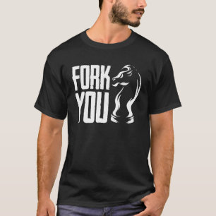 Fork You Chess Pawn Knight Chessboard Board Game P T-Shirt