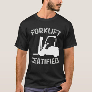Forklift Certified Certified Forklift Driver Lift T-Shirt