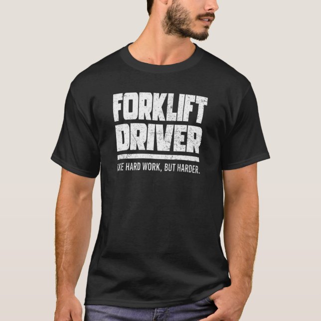 Forklift Driver Like Hard Work T-Shirt (Front)